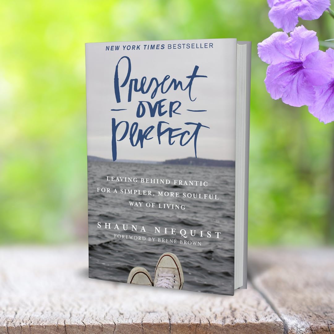 Present Over Perfect: Leaving Behind Frantic for a Simpler,