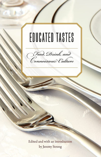 Educated Tastes: Food, Drink, and Connoisseur Culture (At Table)
