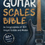 Guitar Scales Bible: An Encyclopedia of 30+ Unique Scales and Modes: 125+ Practice Licks (Guitar Scales Mastery)