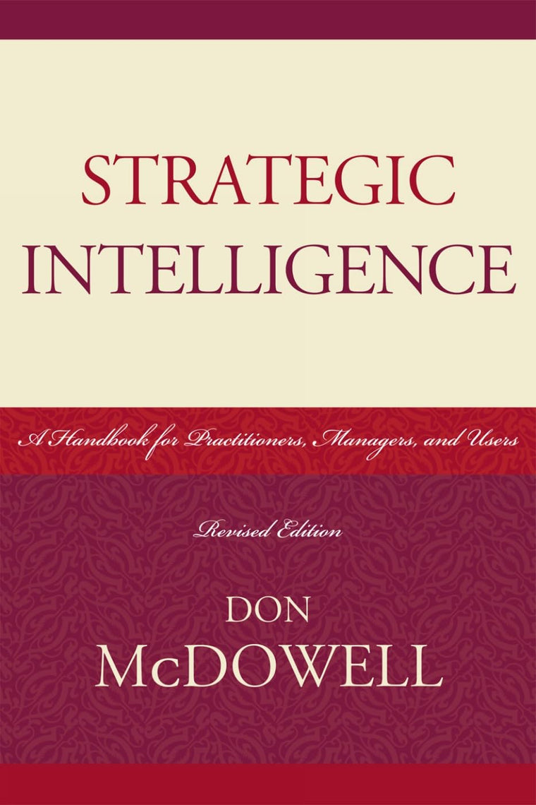 Strategic Intelligence: A Handbook for Practitioners, Managers, and Users (Scarecrow Professional Intelligence Education) (Security and Professional Intelligence Education Series)