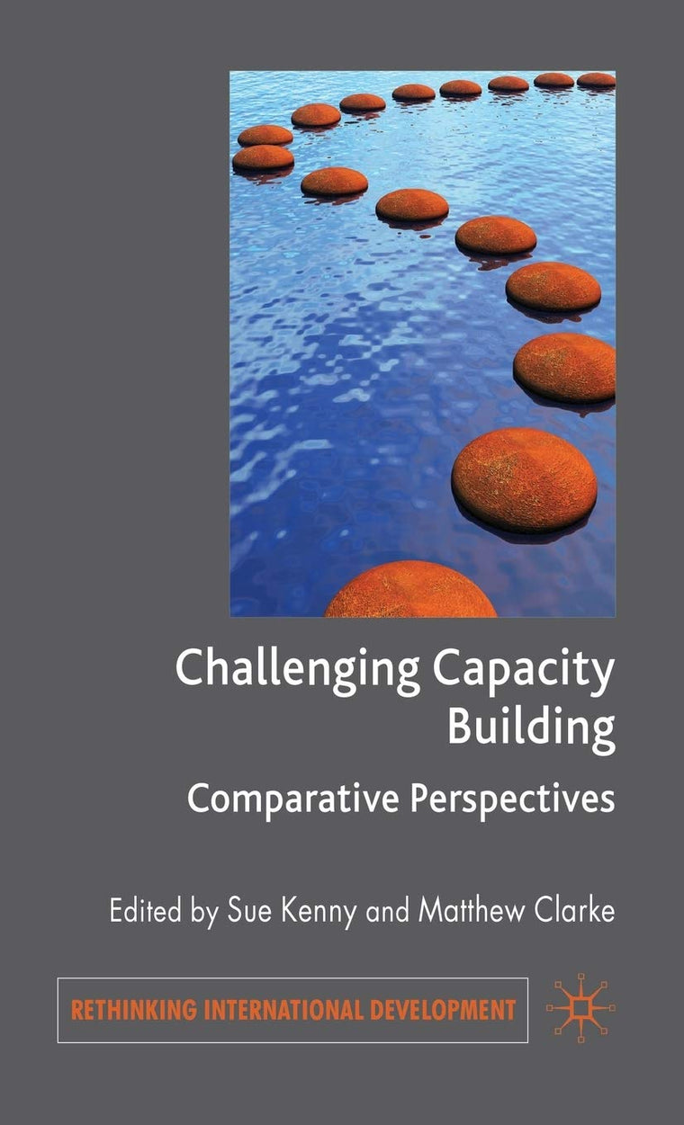 Challenging Capacity Building: Comparative Perspectives (Rethinking International Development series)