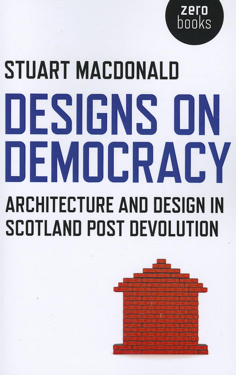 Designs on Democracy: Architecture and Design in Scotland Post Devolution