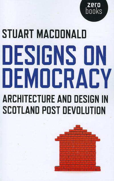 Designs on Democracy: Architecture and Design in Scotland Post Devolution