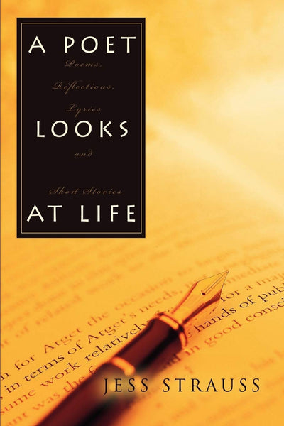 A Poet Looks At Life: Poems, Reflections, Lyrics and Short Stories