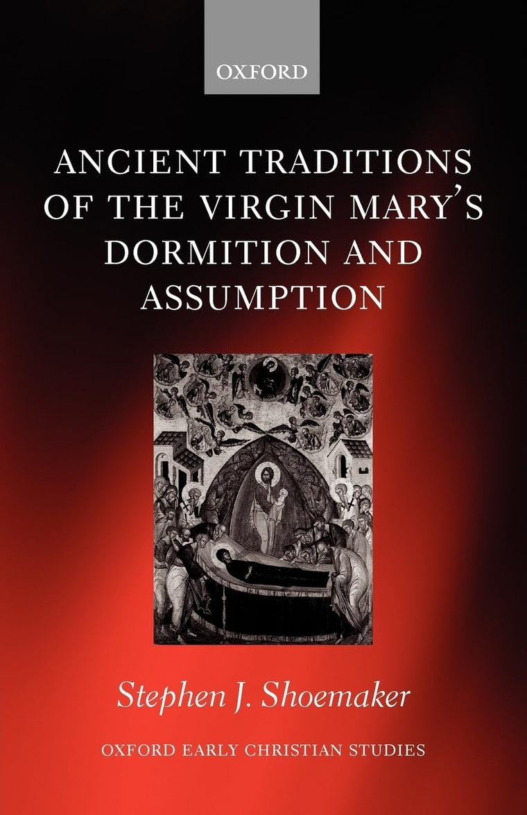 Ancient Traditions of the Virgin Mary's Dormition and Assumption (Oxford Early Christian Studies)