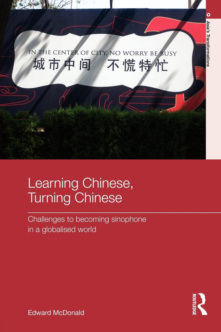 Learning Chinese, Turning Chinese (Asia's Transformations)