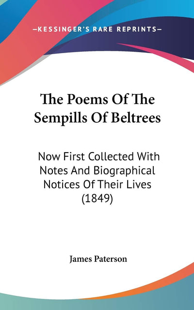 The Poems Of The Sempills Of Beltrees: Now First Collected With Notes And Biographical Notices Of Their Lives (1849)