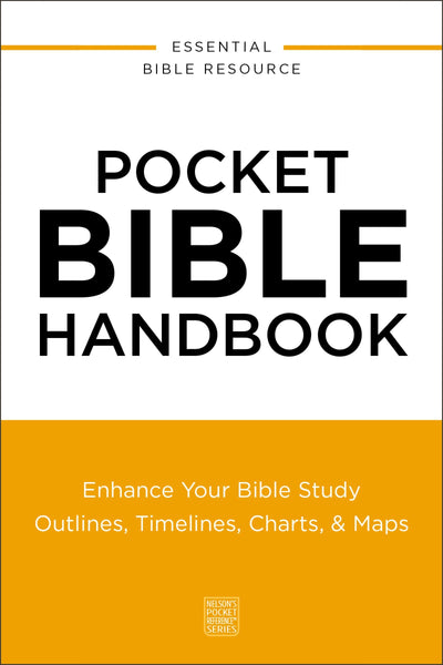 Pocket Bible Handbook: Enhance Your Bible Study---Outlines, Timelines, Charts, and Maps (Nelson’s Pocket Reference Series)
