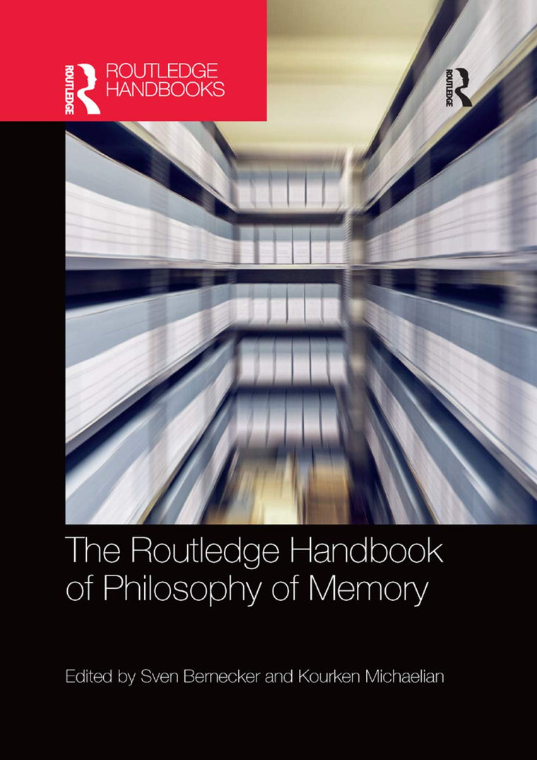 The Routledge Handbook of Philosophy of Memory (Routledge Handbooks in Philosophy)