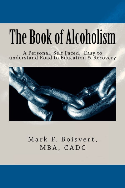 The Book of Alcoholism: Your Private, Personal, Self Paced, Easy to understand Road to Education & Recovery