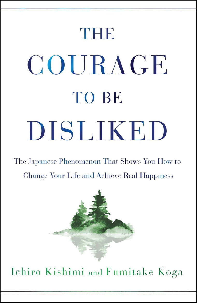 The Courage to Be Disliked: The Japanese Phenomenon - Paperback