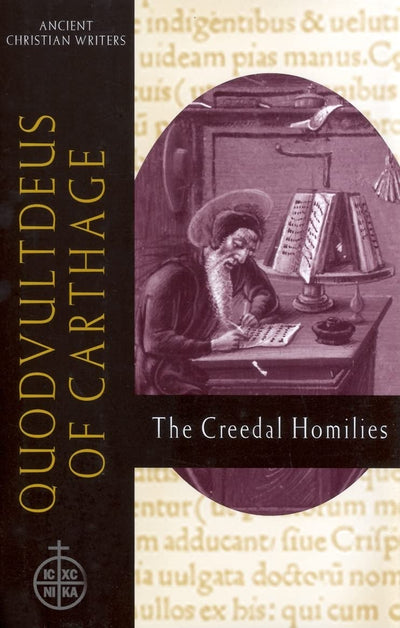 Quodvultdeus of Carthage: The Creedal Homilies (Ancient Christian Writers, No. 60)