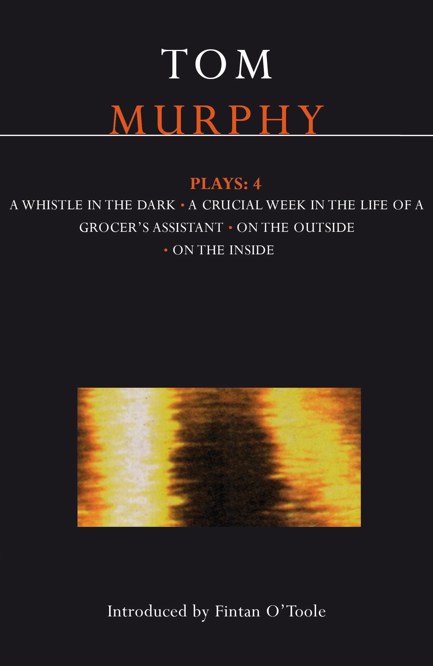 Murphy Plays: 4: Whistle in the Dark;Crucial Week in the Life of a Grocer's Assistant;On the Outside; On the Inside (Contemporary Dramatists)