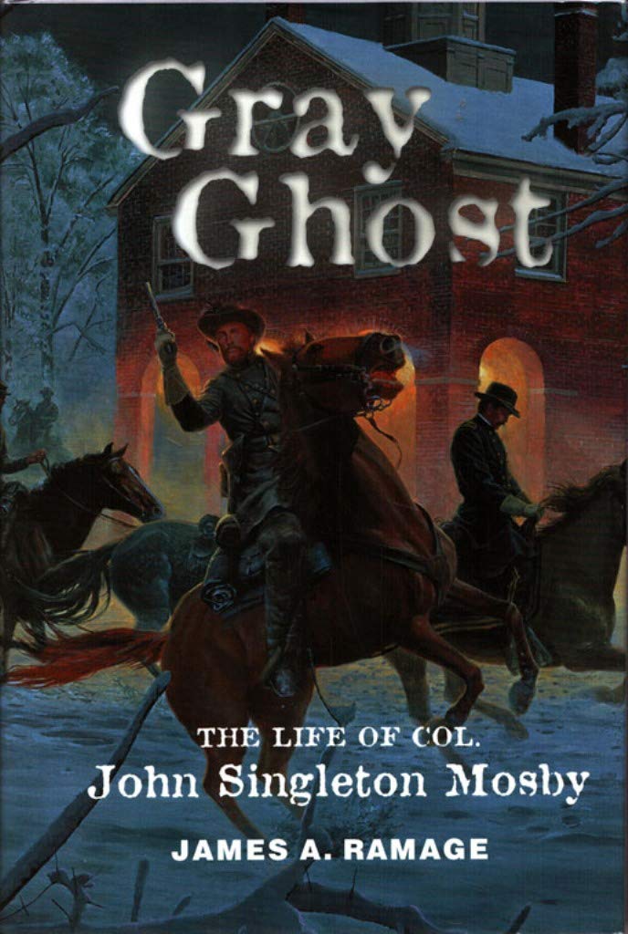 Gray Ghost: The Life of Col. John Singleton Mosby