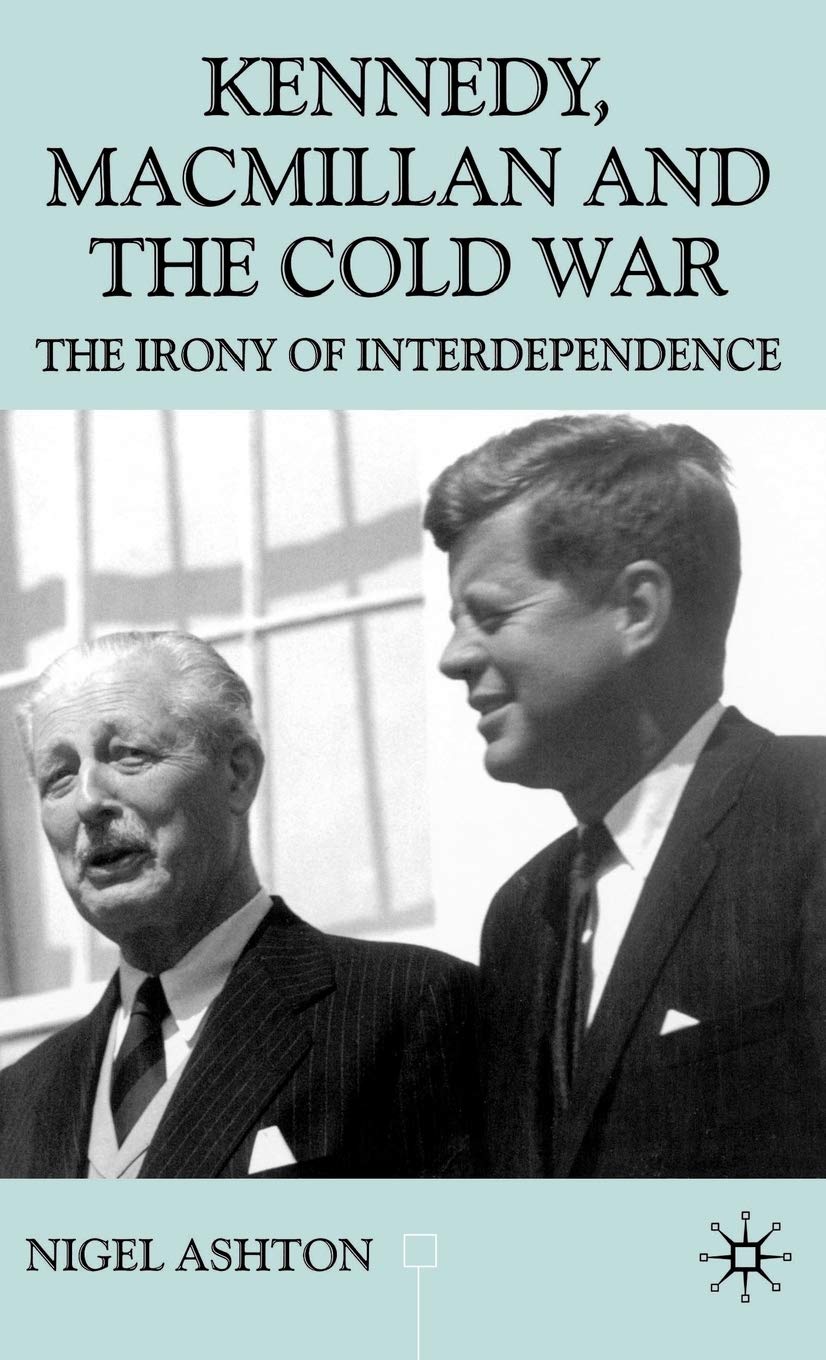 Kennedy, Macmillan and the Cold War: The Irony of Interdependence