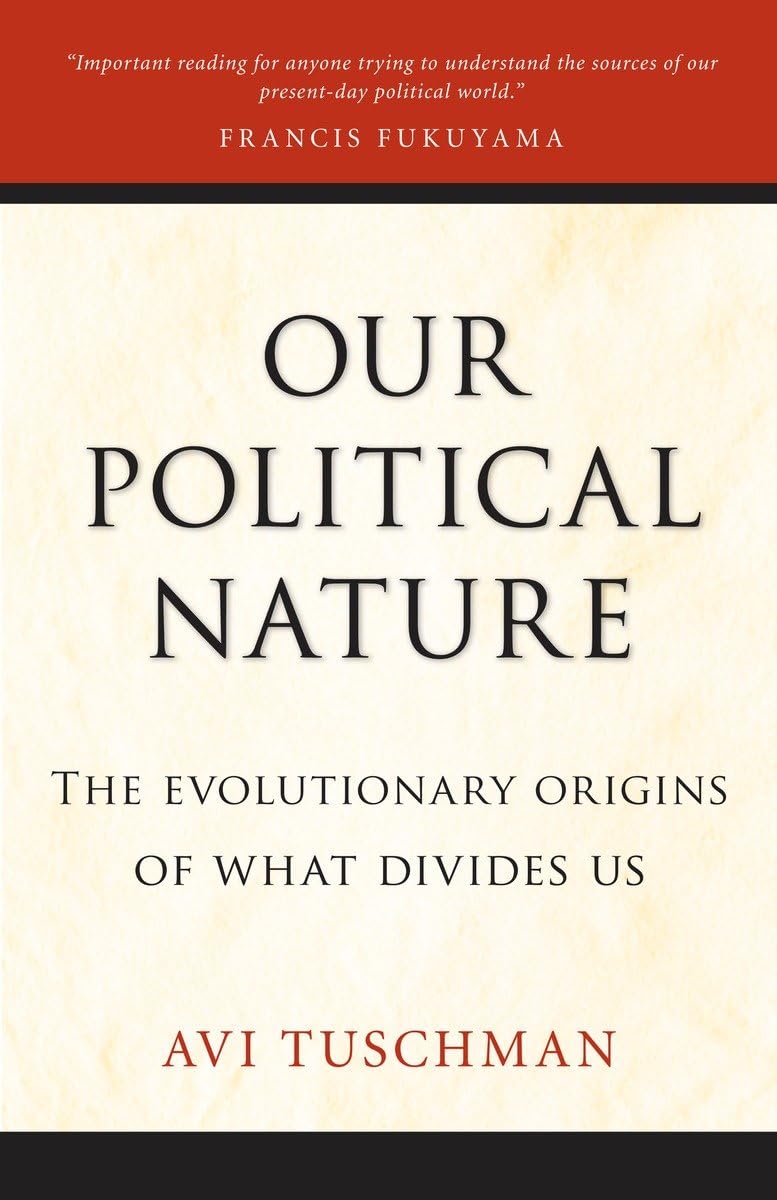 Our Political Nature: The Evolutionary Origins of What Divides Us