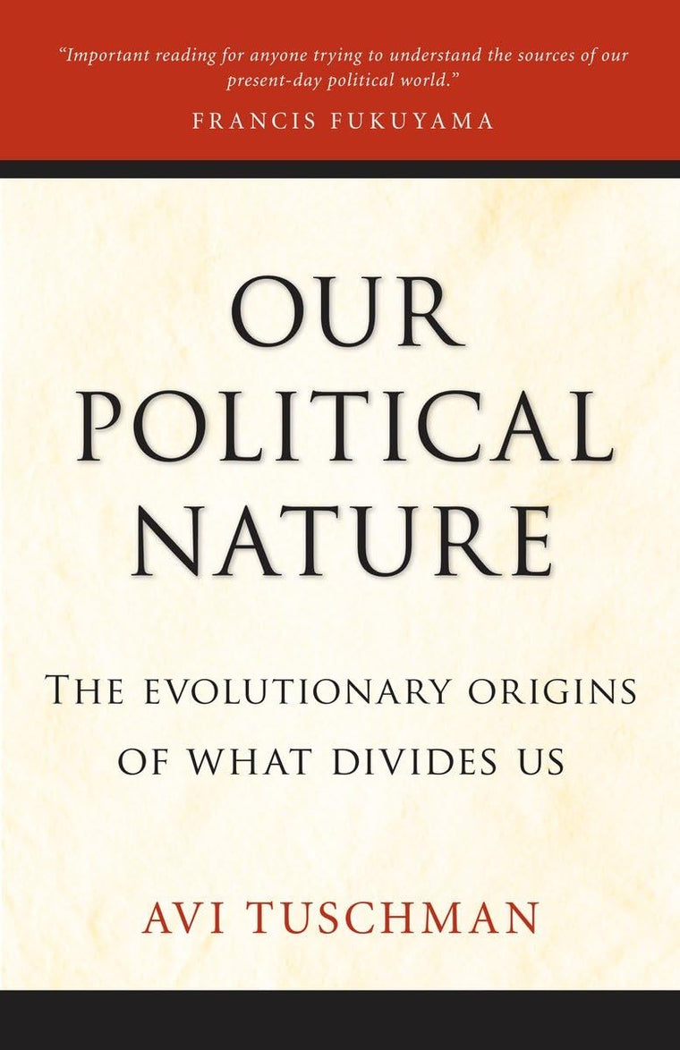 Our Political Nature: The Evolutionary Origins of What Divides Us