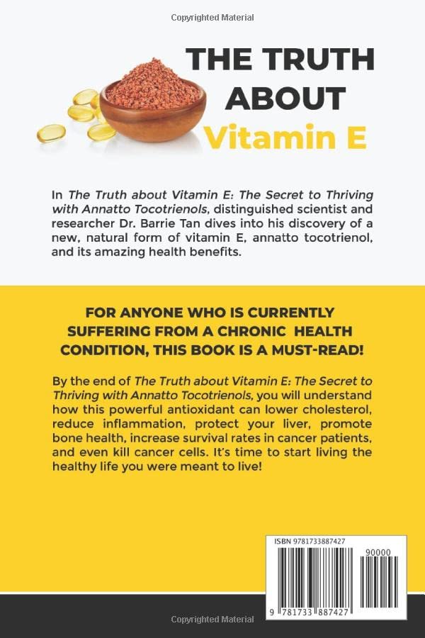 The Truth about Vitamin E: The Secret to Thriving with Annatto Tocotrienols — back cover