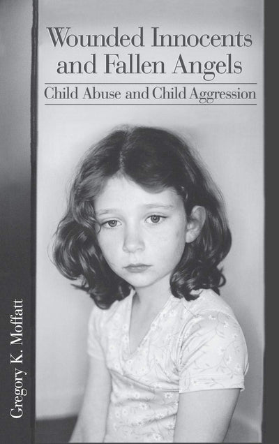 Wounded Innocents and Fallen Angels: Child Abuse and Child Aggression