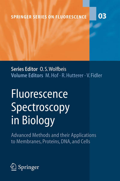 Fluorescence Spectroscopy in Biology: Advanced Methods and their Applications to Membranes, Proteins, DNA, and Cells (Springer Series on Fluorescence, 3)