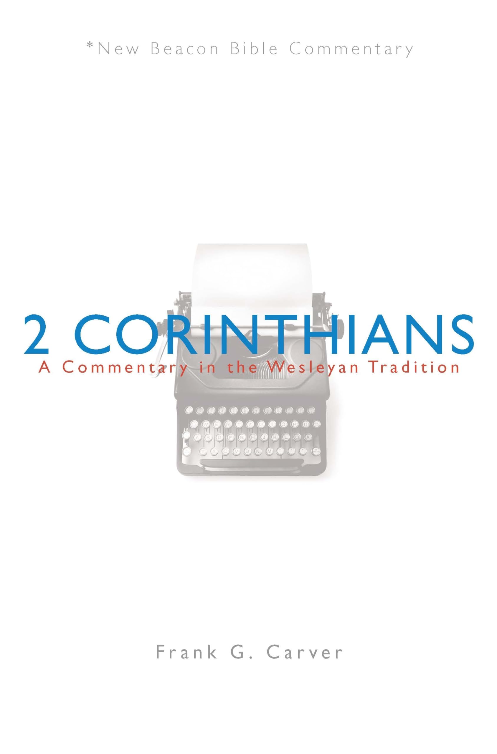 NBBC, 2 Corinthians: A Commentary in the Wesleyan Tradition (New Beacon Bible Commentary)