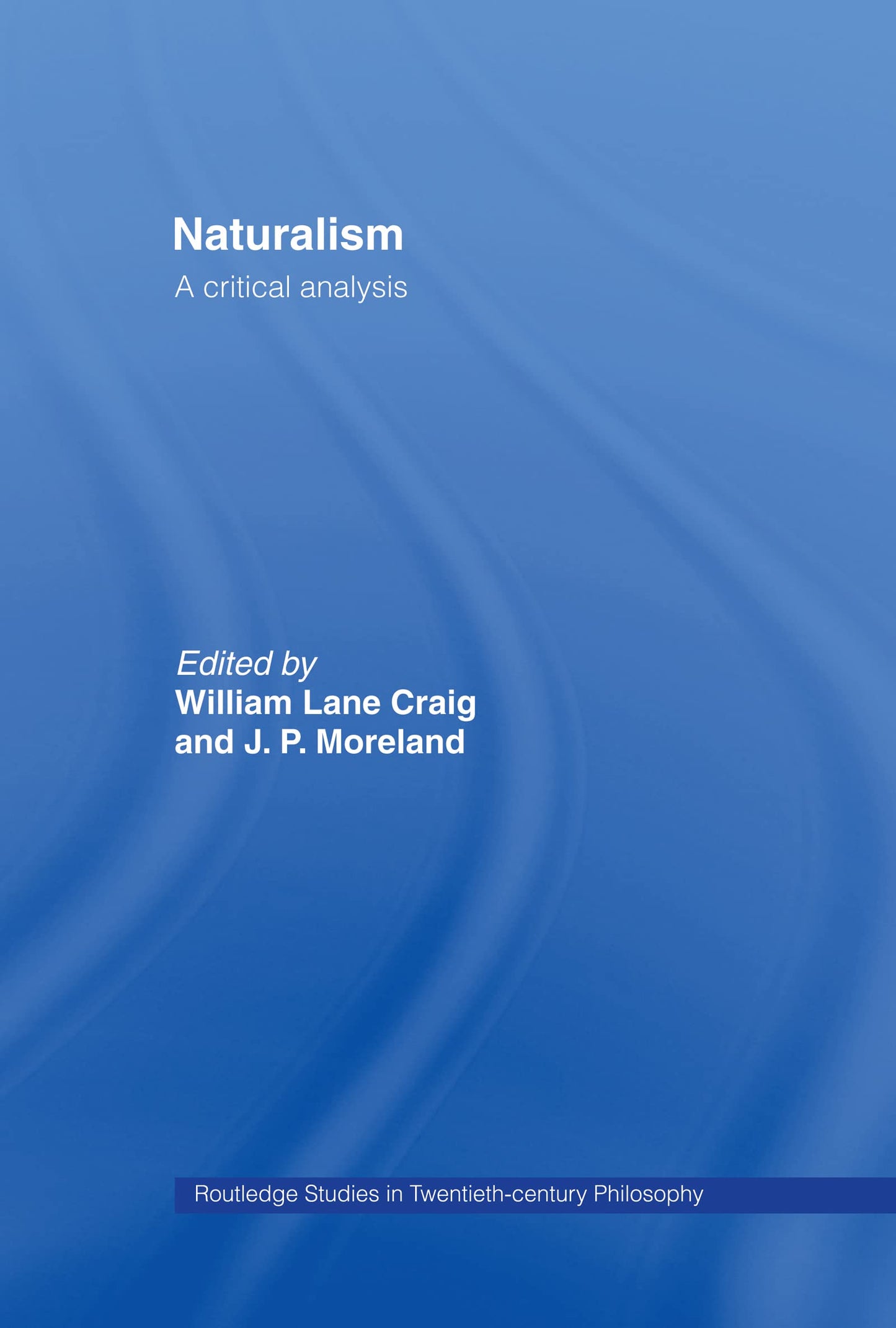 Naturalism: A Critical Analysis (Routledge Studies in Twentieth Century Philosophy)