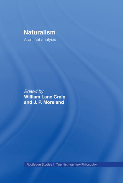 Naturalism: A Critical Analysis (Routledge Studies in Twentieth Century Philosophy)