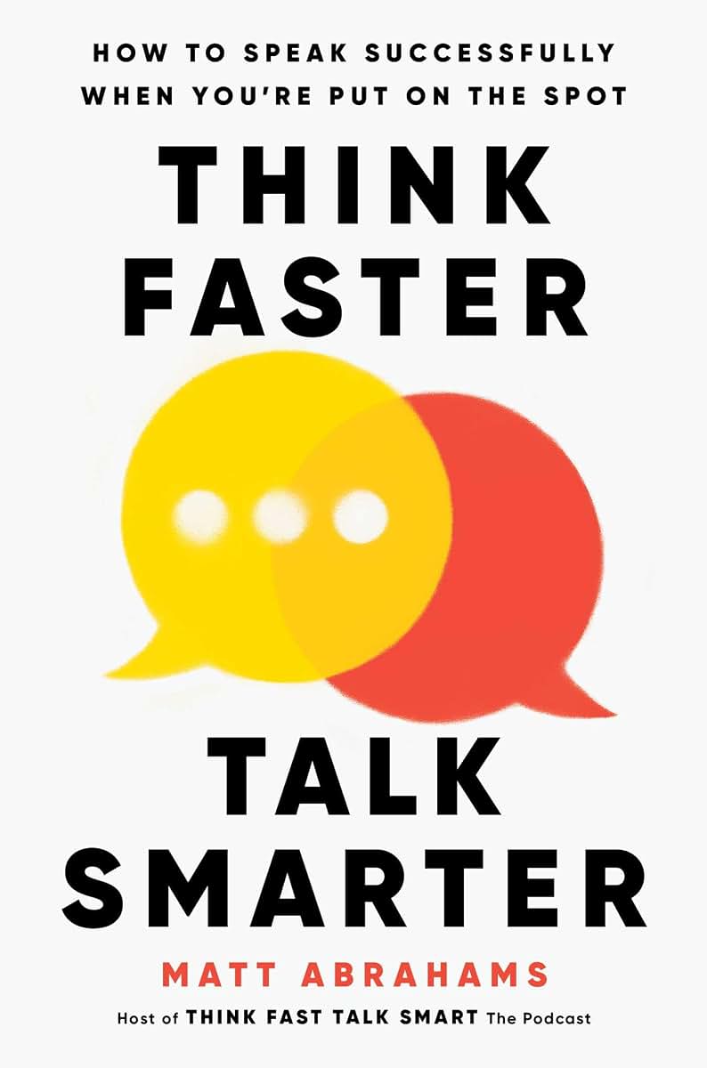 Think Faster, Talk Smarter: How to Speak Successfully When Y
