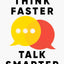Think Faster, Talk Smarter: How to Speak Successfully When Y