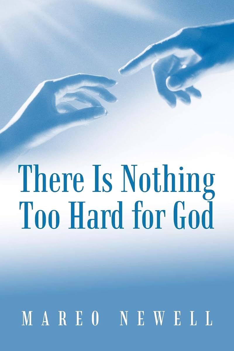 There Is Nothing Too Hard For God