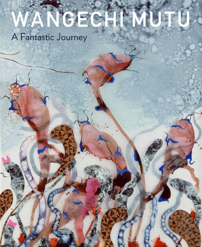 Wangechi Mutu: A Fantastic Journey by Trevor Schoonmaker