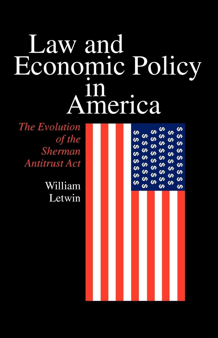 Law and Economic Policy in America: The Evolution of the Sherman Antitrust Act