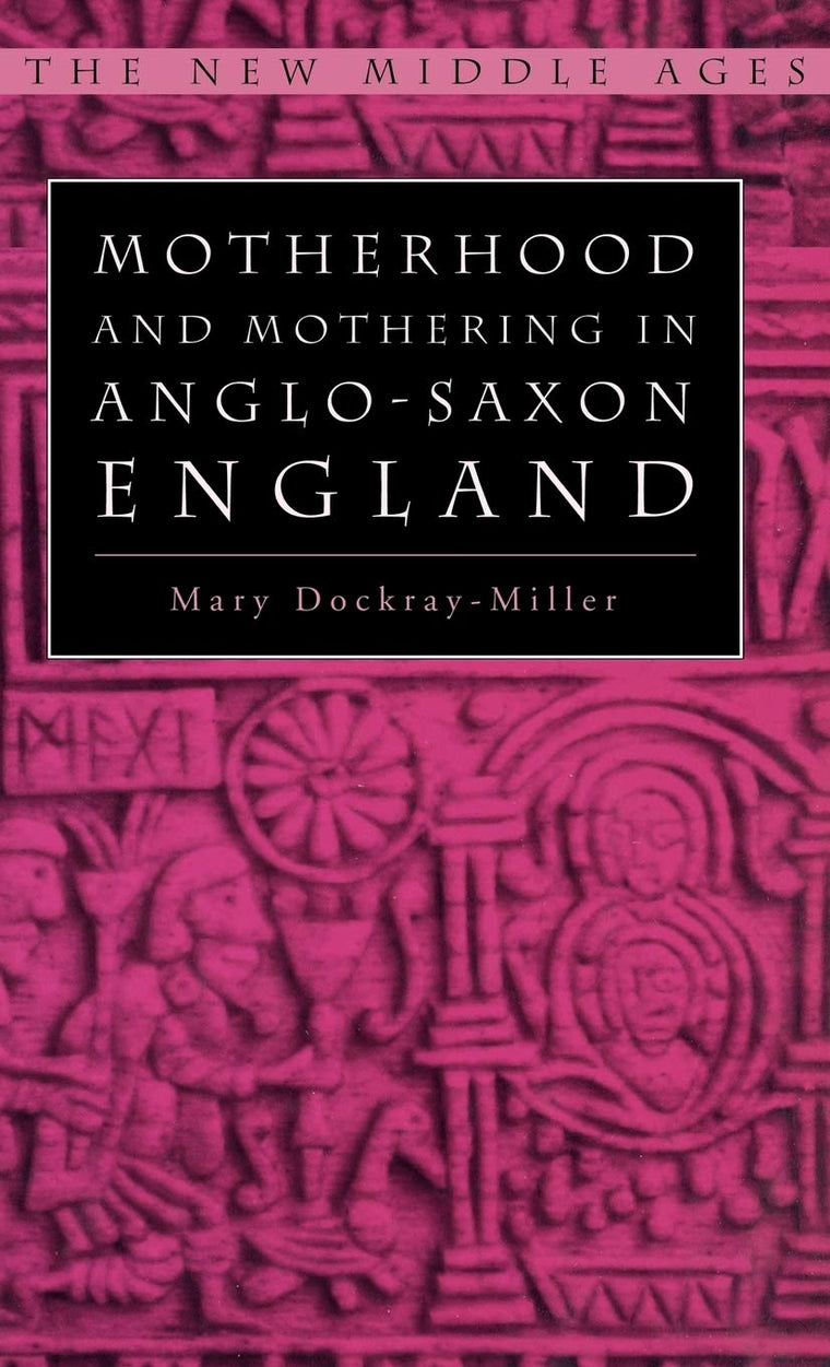 Motherhood and Mothering in Anglo-Saxon England (The New Middle Ages)