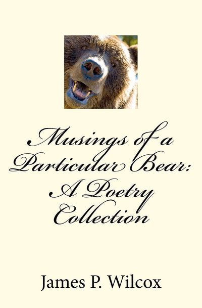 Musings of a Particular Bear: A Poetry Collection