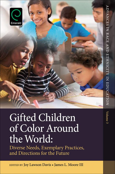 Gifted Children of Color Around the World: Diverse Needs, Exemplary Practices and Directions for the Future (Advances in Race and Ethnicity in Education, 3)