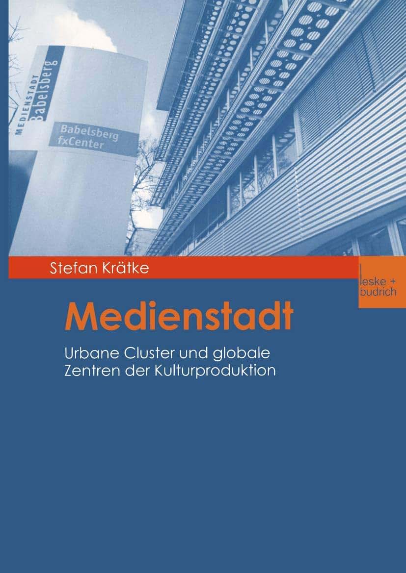 Medienstadt: Urbane Cluster und globale Zentren der Kulturproduktion (German Edition)