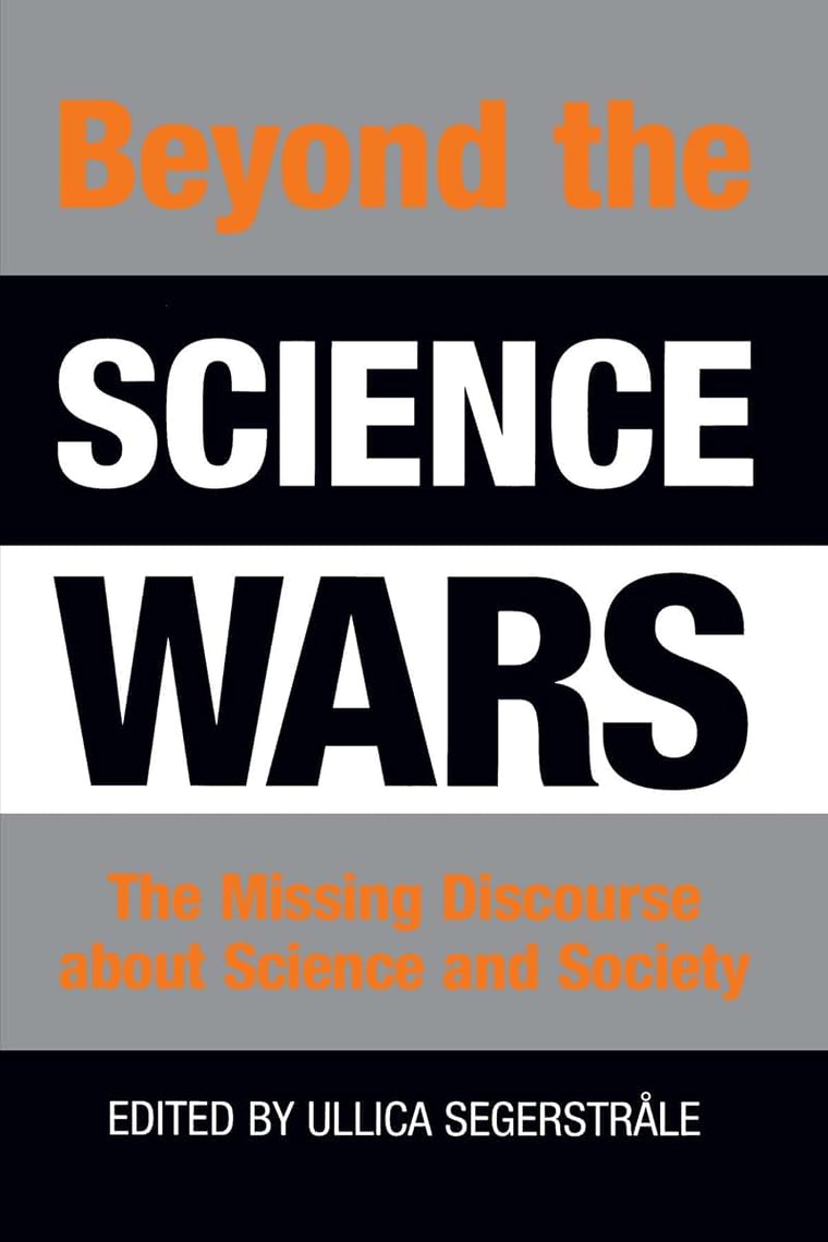 Beyond the Science Wars: The Missing Discourse About Science and Society (Suny Series in Science, Technology, and Society)