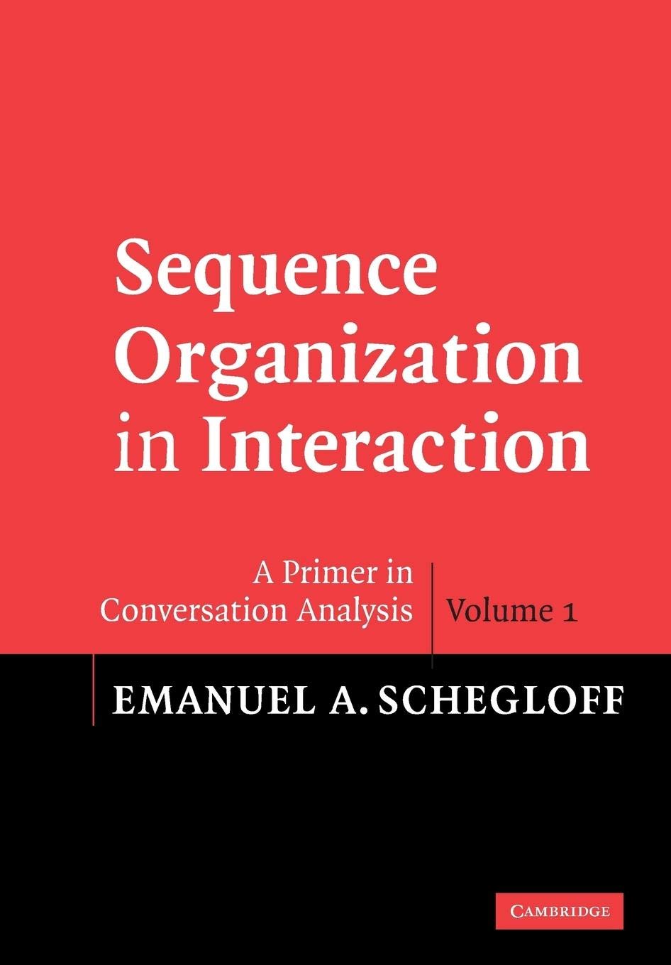 Sequence Organization in Interaction: Volume 1: A Primer in Conversation Analysis