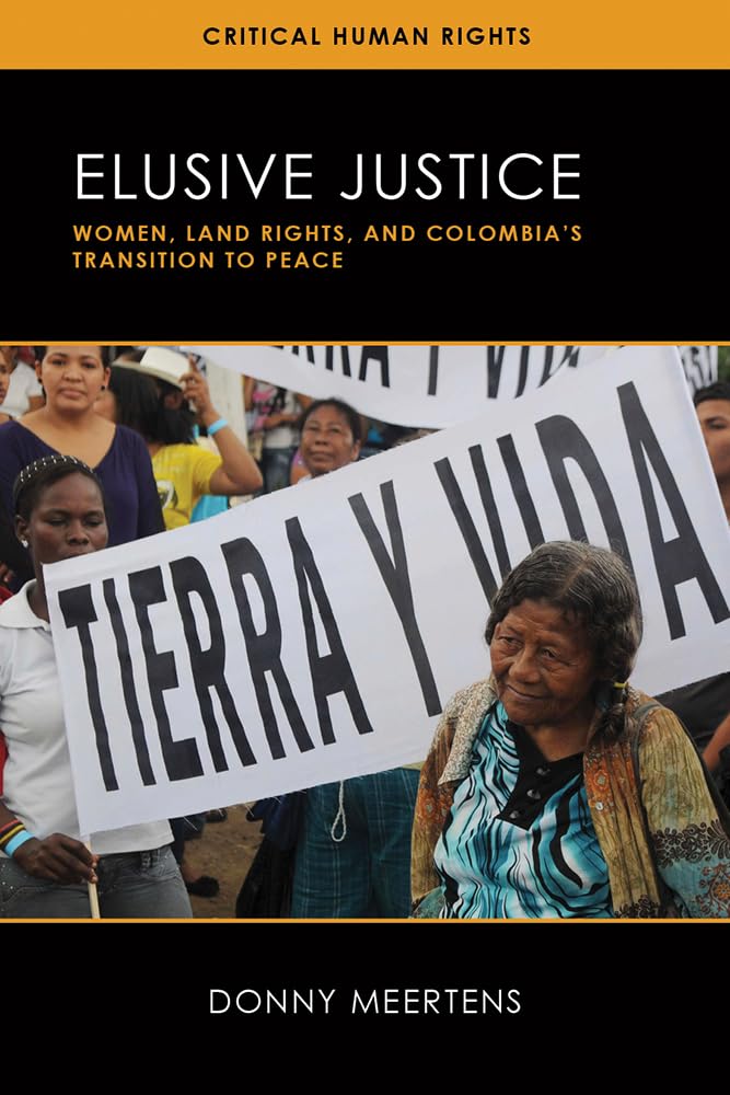 Elusive Justice: Women, Land Rights, and Colombia's Transition to Peace (Critical Human Rights)