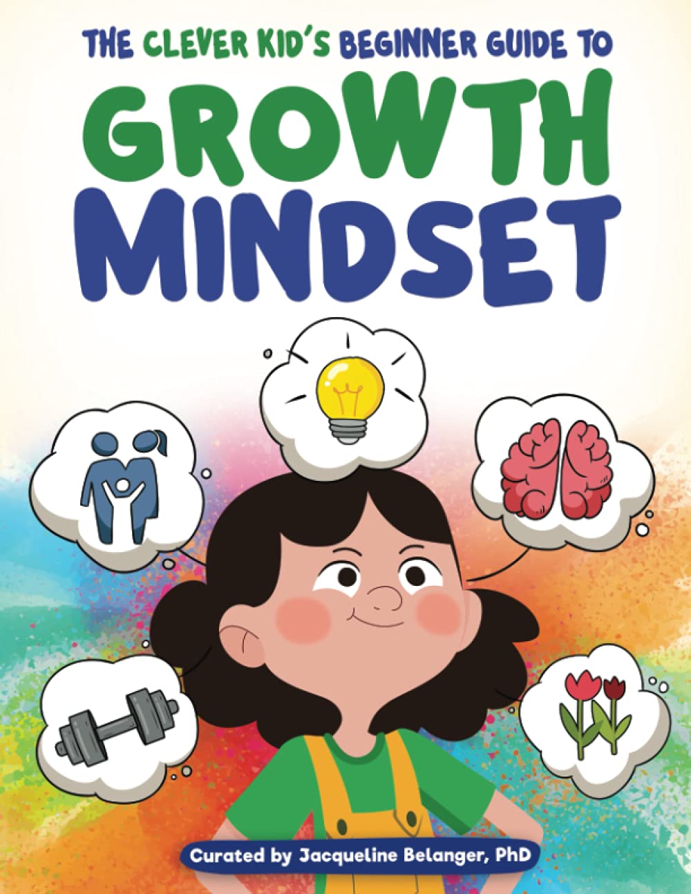 Growth Mindset Activity Book for Kids: A Beginners Guide to Growth Mindset for Kids Ages 7-12 (Creative Activities & Exercises to Help Children Learn ... Workbook For Kids Ages 7, 8, 9, 10, 11, 12)