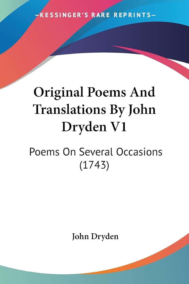 Original Poems And Translations By John Dryden V1: Poems On Several Occasions (1743)