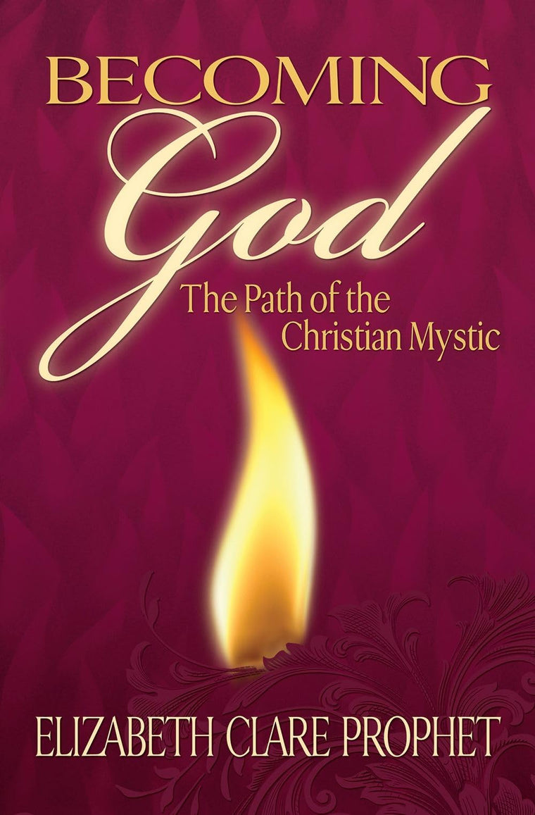 Becoming God: The Path of the Christian Mystic (Mystical Paths of the World's Religions)
