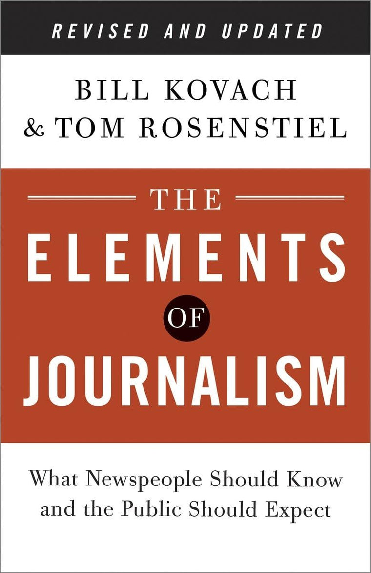 The Elements of Journalism, Revised and Updated 3rd Edition: What Newspeople Should Know and the Public Should Expect
