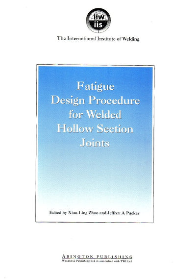 Fatigue Design Procedure for Welded Hollow Section Joints: Recommendations of IIW Subcommission XV-E (Woodhead Publishing Series in Welding and Other Joining Technologies)