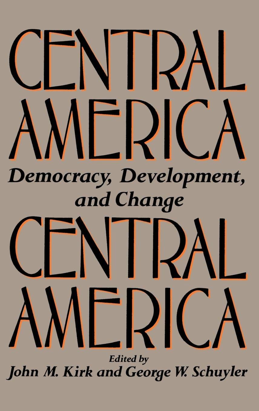 Central America: Democracy, Development, and Change