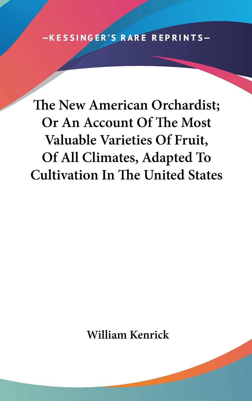 The New American Orchardist; Or An Account Of The Most Valuable Varieties Of Fruit, Of All Climates, Adapted To Cultivation In The United States