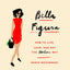 Bella Figura: How to Live, Love, and Eat the Italian Way