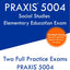 PRAXIS 5004 Social Studies Elementary Education Exam: Two Full Practice Exams PRAXIS 5004