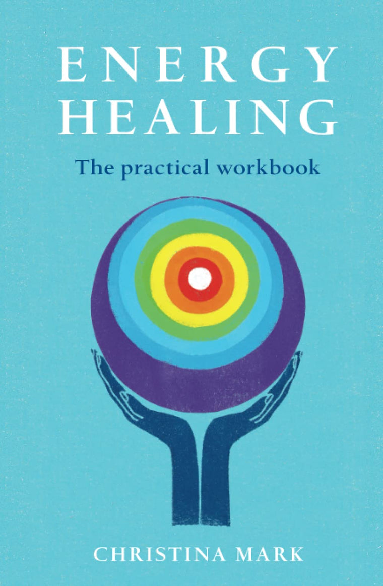 Energy Healing: The Practical Workbook - A Step by Step Guide