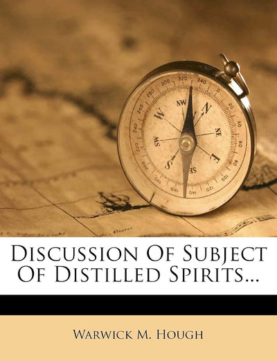 Discussion of Subject of Distilled Spirits...